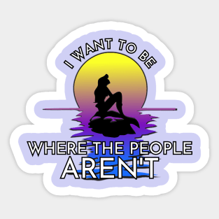 I Want to be Where the People AREN'T Sticker